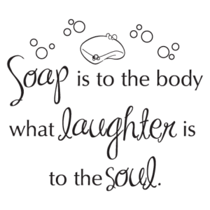 Soap is Laughter Wall Quotes™ Decal