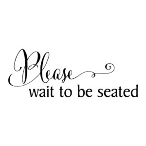 Please Wait To Be Seated Wall Quotes™ Decal