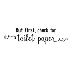 But First Check For Toilet Paper Wall Quotes™ Decal