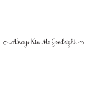 Always Kiss Me Goodnight Samantha Wall Quotes™ Decal