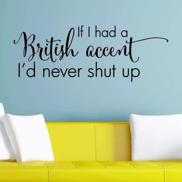 If I Had A British Accent Wall Quotes™ Decal