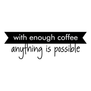 Coffee Makes Anything Possible Wall Quotes™ Decal
