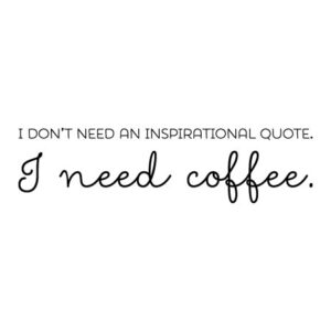 I Need Coffee Not Inspiration Wall Quotes™ Decal