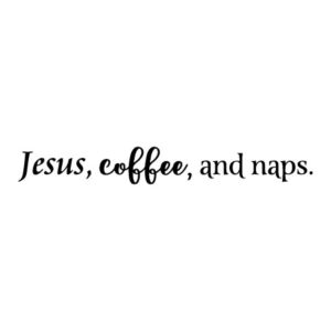 Jesus, Coffee, And Naps Wall Quotes™ Decal