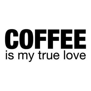 Coffee Is My True Love Wall Quotes™ Decal