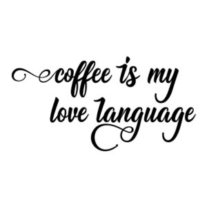 Coffee Is My Love Language Wall Quotes™ Decal
