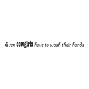 Cowgirls Wash Hands Wall Quotes™ Decal