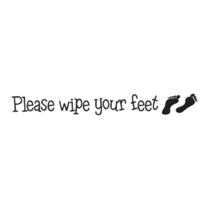 Wipe your Feet Wall Quotes™ Decal