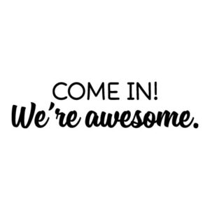 Come In We're Awesome Wall Quotes™ Decal