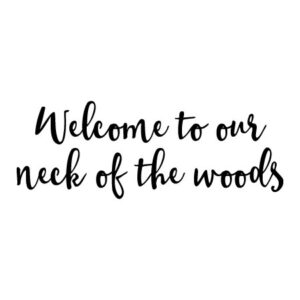 Our Neck of the Woods Script Wall Quotes™ Decal