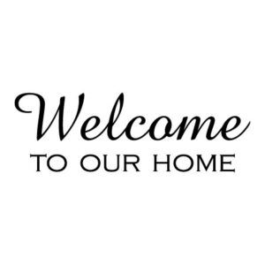 Welcome To Our Home Wall Quotes™ Decal