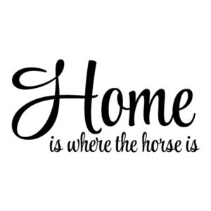 Home Is Where The Horse Is Wall Quotes™ Decal