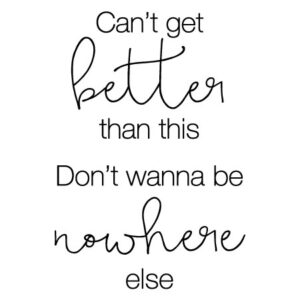 Can't Get Better Than This Wall Quotes™ Decal