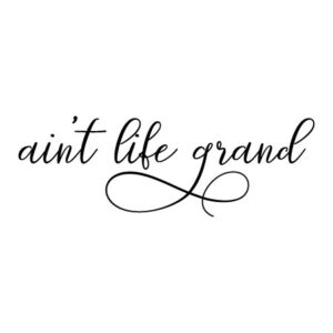 Ain't Life Grand Wall Quotes™ Decal