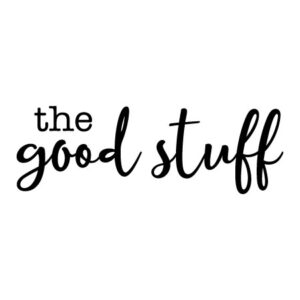 The Good Stuff Wall Quotes™ Decal