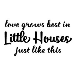 Love Grows Best in Little Houses Wall Quotes™ Decal