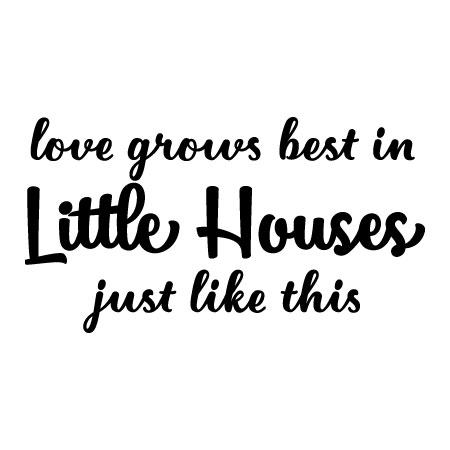 Love Grows Best in Little Houses Wall Quotes™ Decal