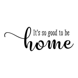 So Good To Be Home Wall Quotes™ Decal