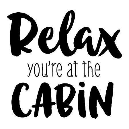 Relax You're At The Cabin Wall Quotes™ Decal