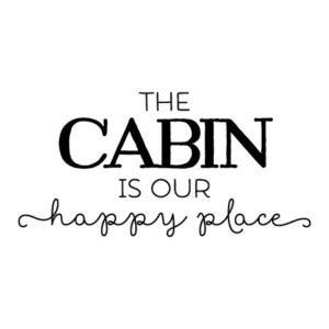 Cabin is Our Happy Place Whimsical Wall Quotes™ Decal