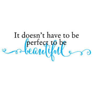 Doesn't Have To Be Perfect Wall Quotes™ Decal