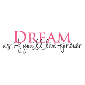 Dream As If You'll Live Forever Wall Quotes™ Decal