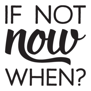 If Not Now Wall Quotes™ Decal