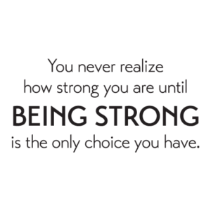Being Strong Is The Only Choice Wall Quotes™ Decal