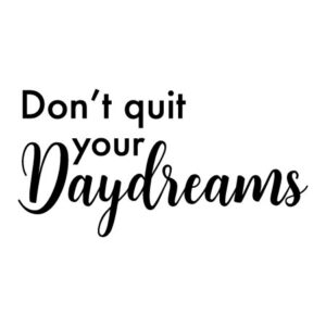 Don’t Quit Your Daydreams Wall Quotes™ Decal