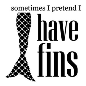 Pretend I Have Fins Wall Quotes™ Decal