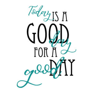 Today Is A Good Day For A Good Day Wall Quotes™ Decal