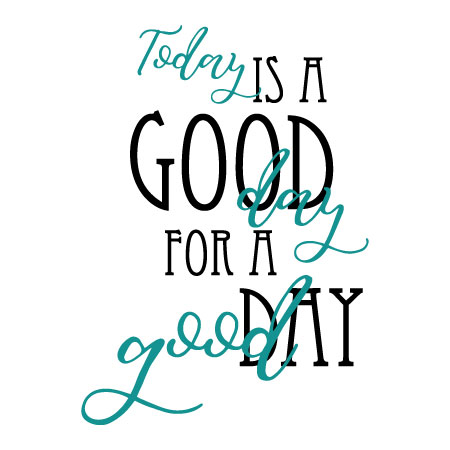 Today Is A Good Day For A Good Day Wall Quotes™ Decal