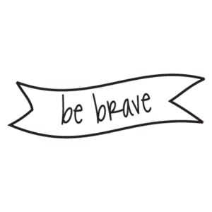 Be Brave Banner Wall Quotes™ Decal