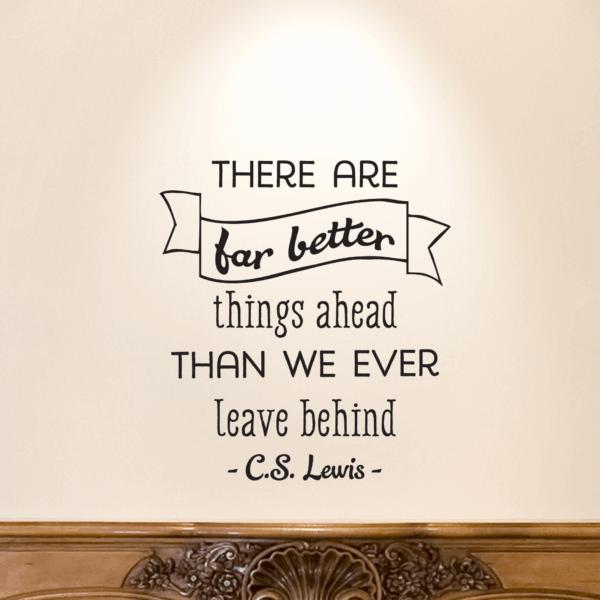 There Are Far Better Things Ahead Wall Quotes™ Decal