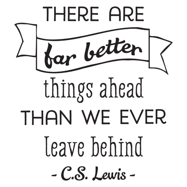 There Are Far Better Things Ahead Wall Quotes™ Decal