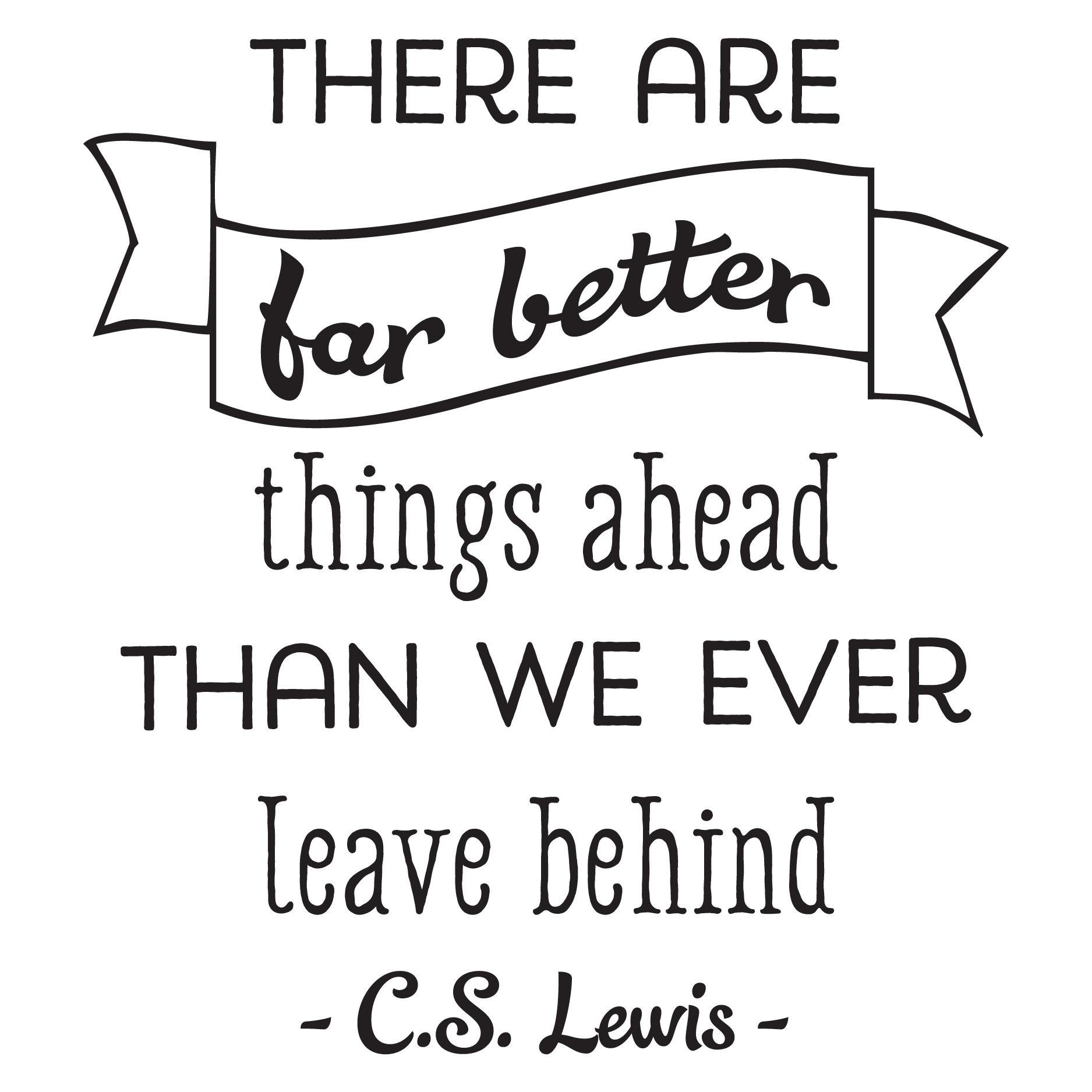 There Are Far Better Things Ahead Wall Quotes™ Decal