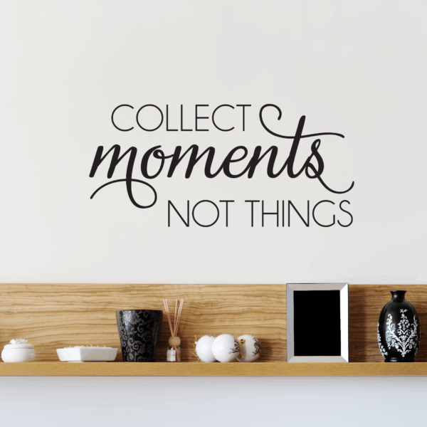 Collect Moments Not Things Wall Quotes™ Decal