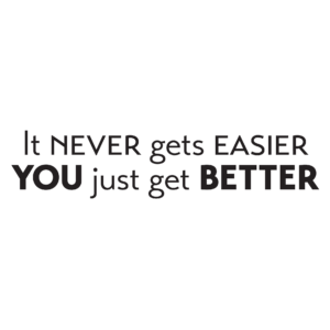It Never Gets Easier You Just Get Better Wall Quotes™ Decal
