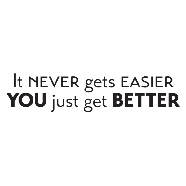 It Never Gets Easier You Just Get Better Wall Quotes™ Decal