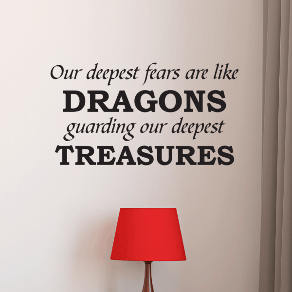 Our Deepest Fears Are Like Dragons Wall Quotes™ Decal