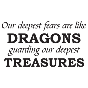 Our Deepest Fears Are Like Dragons Wall Quotes™ Decal
