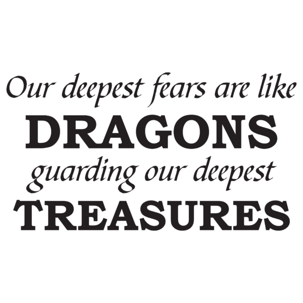 Our Deepest Fears Are Like Dragons Wall Quotes™ Decal