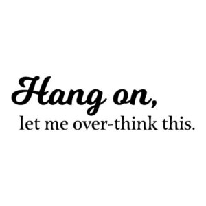 Let Me Over Think Wall Quotes™ Decal