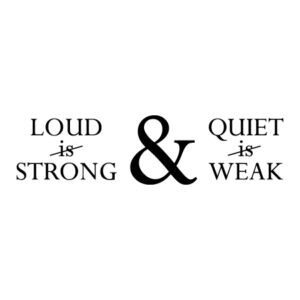 Loud is Not Strong Wall Quotes™ Decal