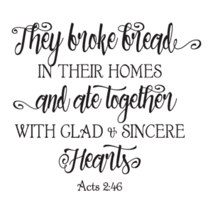They Broke Bread In Their Homes Wall Quotes™ Decal