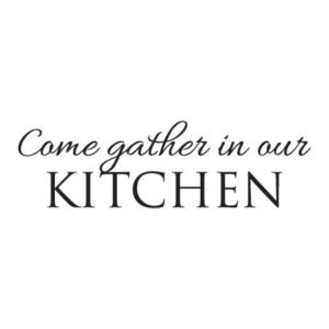 Come Gather In Our Kitchen Wall Quotes™ Decal