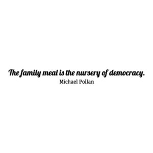 Family Meal is the Nursery of Democracy Wall Quotes™ Decal