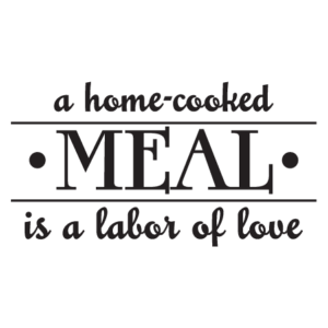 Home Cooked Meals Labor of Love Wall Quotes™ Decal