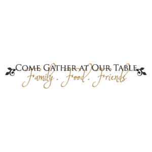 Come Gather At Our Table Wall Quotes™ Decal