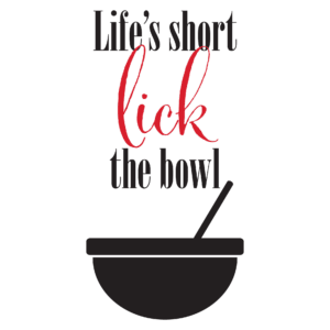 Life's Short Lick The Bowl Wall Quotes™ Decal